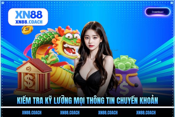 Kiểm tra kỹ lưỡng mọi thông tin chuyển khoản Kiểm tra kỹ lưỡng mọi thông tin chuyển khoản