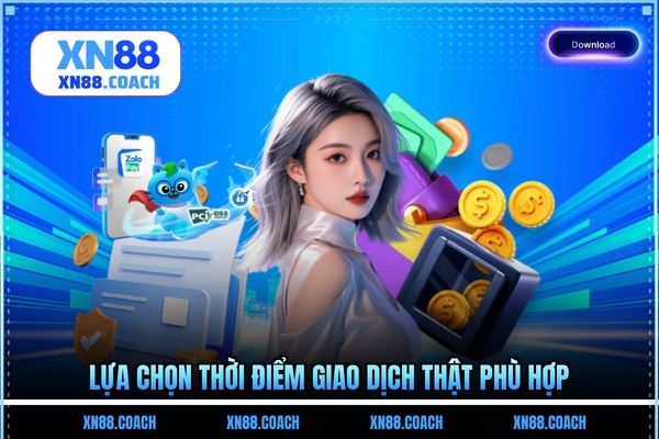 Lựa chọn thời điểm giao dịch thật phù hợp Lựa chọn thời điểm giao dịch thật phù hợp